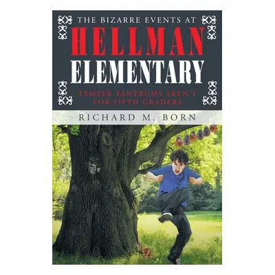 "The Bizarre Events at Hellman Elementary: Temper Tantrums Aren't For Fifth Graders" - "" ("M. B