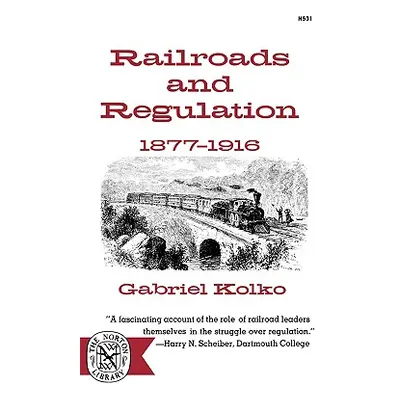 "Railroads and Regulation, 1877-1916" - "" ("Kolko")(Paperback)