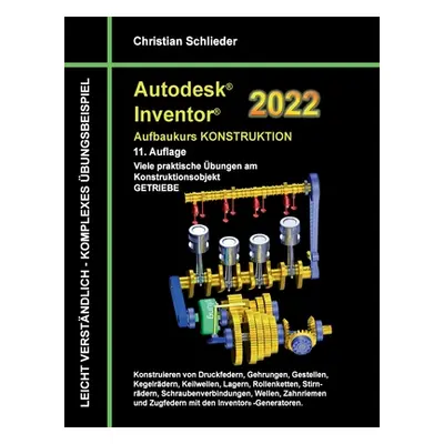 "Autodesk Inventor 2022 - Aufbaukurs Konstruktion: Viele praktische bungen am Konstruktionsobjek