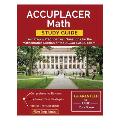 "ACCUPLACER Math Study Guide: Test Prep & Practice Test Questions for the Mathematics Section of