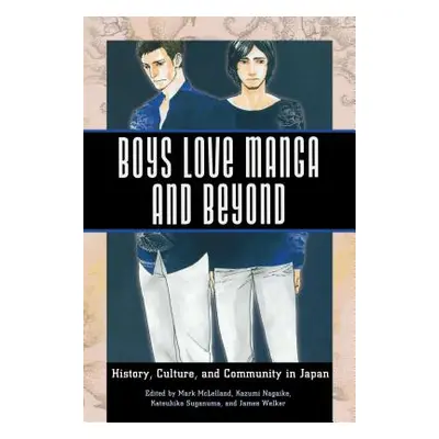 "Boys Love Manga and Beyond: History, Culture, and Community in Japan" - "" ("McLelland Mark")(P