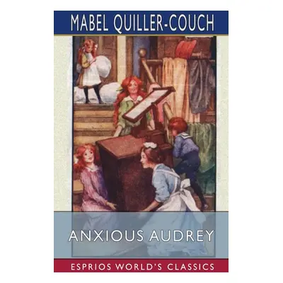 "Anxious Audrey (Esprios Classics)" - "" ("Quiller-Couch Mabel")(Paperback)