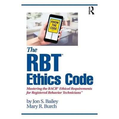 "The RBT(R) Ethics Code: Mastering the BACB(c) Ethical Requirements for Registered Behavior Tech