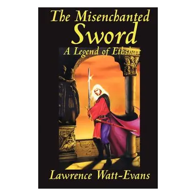 "The Misenchanted Sword" - "" ("Watt-Evans Lawrence")(Paperback)