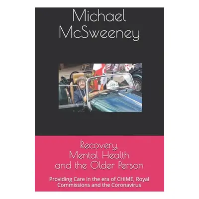 "Recovery, Mental Health and the Older Person: Providing Care in the era of CHIME, Royal Commiss