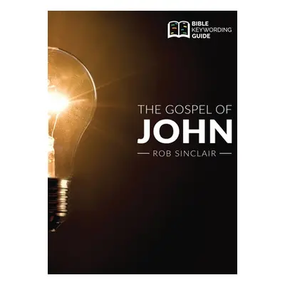 "The Gospel of John: Bible Keywording Guide" - "" ("Sinclair Rob")(Paperback)