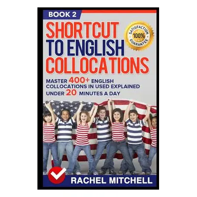 "Shortcut to English Collocations: Master 400+ English Collocations in Used Explained Under 20 M