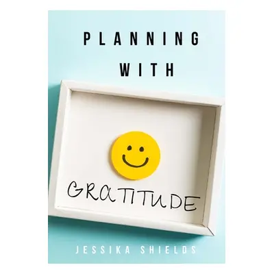 "Planning With Gratitude" - "" ("Shields Jessika")(Paperback)