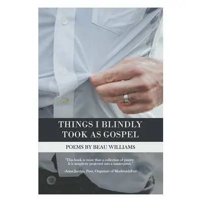 "Things I Blindly Took as Gospel" - "" ("Williams Beau")(Paperback)