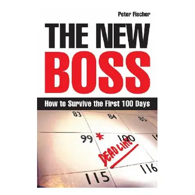 "The New Boss: How to Survive the First 100 Days" - "" ("Fischer Peter")(Paperback)