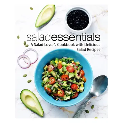 "Salad Essentials: A Salad Lover's Cookbook with Delicious Salad Recipes (2nd Edition)" - "" ("P