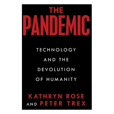 "The Pandemic: Technology and the Devolution of Humanity" - "" ("Rose Kathryn")(Paperback)