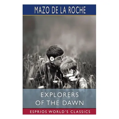 "Explorers of the Dawn (Esprios Classics)" - "" ("Roche Mazo De La")(Paperback)