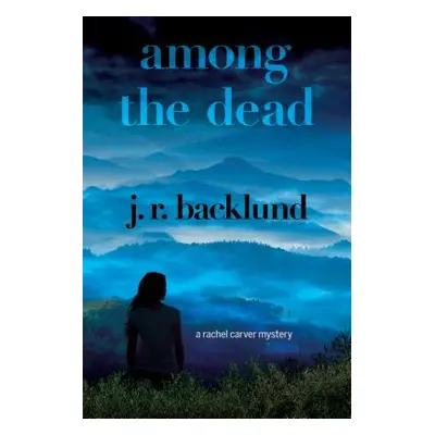 "Among the Dead: A Rachel Carver Mystery" - "" ("Backlund J. R.")(Paperback)