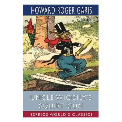 "Uncle Wiggily's Squirt Gun (Esprios Classics)" - "" ("Garis Howard Roger")(Paperback)