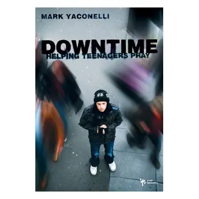 "Downtime: Helping Teenagers Pray" - "" ("Yaconelli Mark")(Paperback)