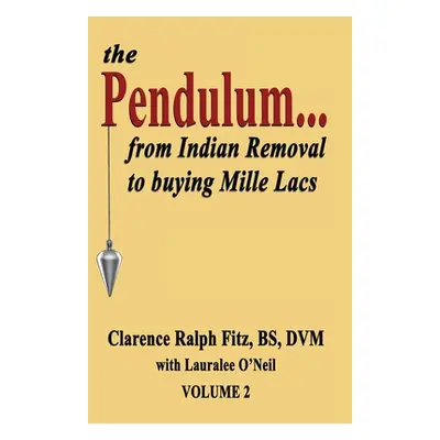 "The Pendulum...from Indian Removal to buying Mille Lacs" - "" ("Fitz Clarence Ralph")(Paperback