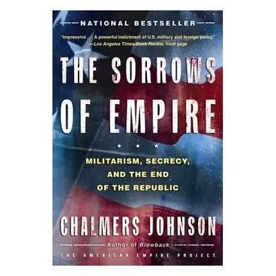 "The Sorrows of Empire: Militarism, Secrecy, and the End of the Republic" - "" ("Johnson Chalmer