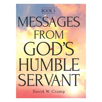 "Messages From God's Humble Servant: Book 3" - "" ("Crump David W.")(Pevná vazba)