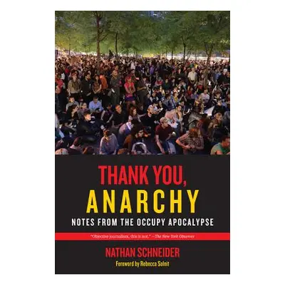 "Thank You, Anarchy: Notes from the Occupy Apocalypse" - "" ("Schneider Nathan")(Paperback)