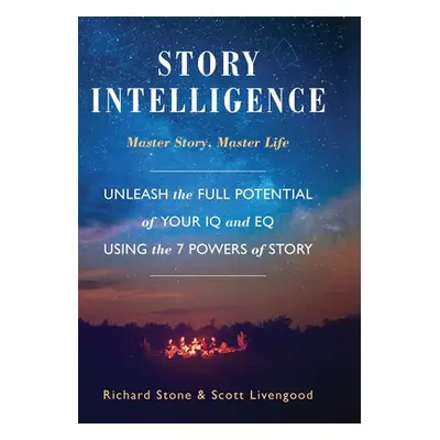 "Story Intelligence: Master Story, Master Life" - "" ("Stone Richard")(Pevná vazba)