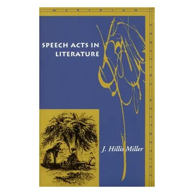 "Speech Acts in Literature" - "" ("Miller J. Hillis")(Paperback)