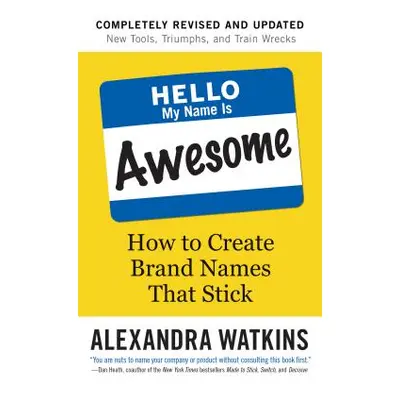 "Hello, My Name Is Awesome: How to Create Brand Names That Stick" - "" ("Watkins Alexandra")(Pap