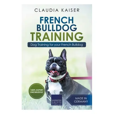 "French Bulldog Training: Dog Training for Your French Bulldog Puppy" - "" ("Kaiser Claudia")(Pa