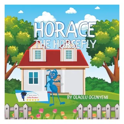 "Horace the Horsefly" - "" ("Ogunyemi Olaolu")(Paperback)