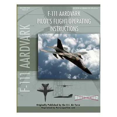 "F-111 Aardvark Pilot's Flight Operating Manual" - "" ("United States Air Force")(Paperback)