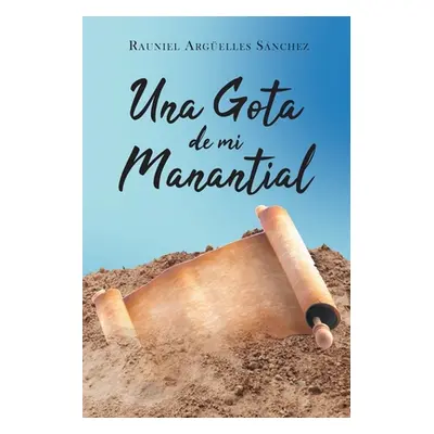 "Una Gota de mi Manantial" - "" ("Argelles Snchez Rauniel")(Paperback)