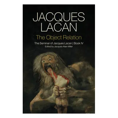 "The Object Relation: The Seminar of Jacques Lacan, Book IV" - "" ("Lacan Jacques")(Pevná vazba)