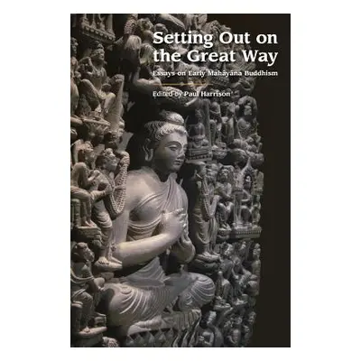 "Setting Out on the Great Way: Essays on Early Mahayana Buddhism" - "" ("Harrison Paul M.")(Pape