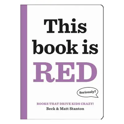 "Books That Drive Kids Crazy!: This Book Is Red" - "" ("Stanton Beck")(Pevná vazba)