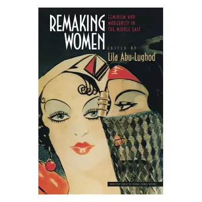 "Remaking Women: Feminism and Modernity in the Middle East" - "" ("Abu-Lughod Lila")(Paperback)