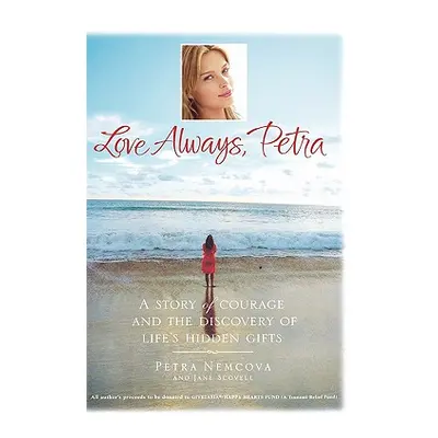 "Love Always, Petra: A Story of Courage and the Discovery of Life's Hidden Gifts" - "" ("Nemcova