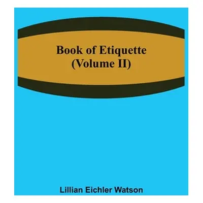 "Book of Etiquette (Volume II)" - "" ("Eichler Watson Lillian")(Paperback)