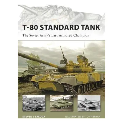 "T-80 Standard Tank: The Soviet Army's Last Armored Champion" - "" ("Zaloga Steven J.")(Paperbac