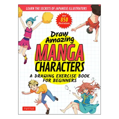 "Draw Amazing Manga Characters: A Drawing Exercise Book for Beginners - Learn the Secrets of Jap