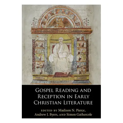 "Gospel Reading and Reception in Early Christian Literature" - "" ("Pierce Madison N.")(Pevná va