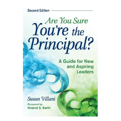 "Are You Sure You′re the Principal?: A Guide for New and Aspiring Leaders" - "" ("Villani Susan"