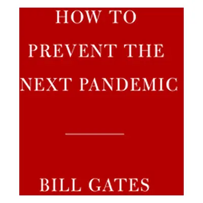 "How to Prevent the Next Pandemic" - "" ("Gates Bill")(Pevná vazba)