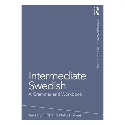 "Intermediate Swedish: A Grammar and Workbook" - "" ("Hinchliffe Ian")(Paperback)