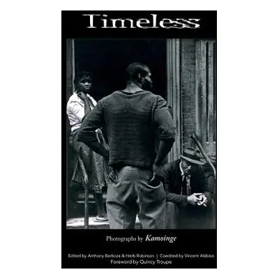 "Timeless: Photographs by Kamoinge" - "" ("Barboza Anthony")(Pevná vazba)