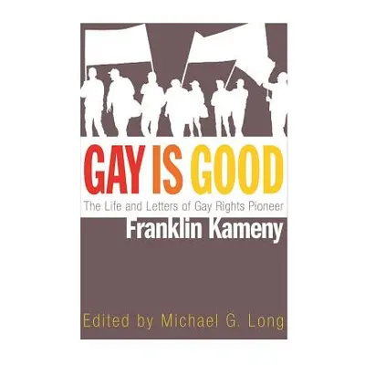 "Gay Is Good: The Life and Letters of Gay Rights Pioneer Franklin Kameny" - "" ("Long Michael G.