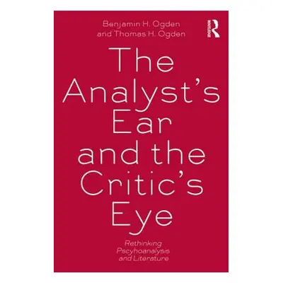 "Analyst's Ear and the Critic's Eye" - "Rethinking psychoanalysis and literature" ("Ogden Benjam