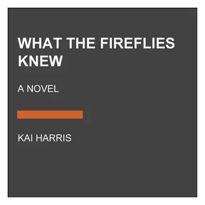 "What the Fireflies Knew" - "" ("Harris Kai")(Paperback)