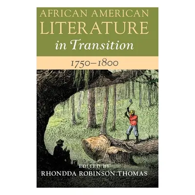 "African American Literature in Transition, 1750-1800: Volume 1" - "" ("Thomas Rhondda Robinson"