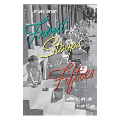 "Front Stoops in the Fifties: Baltimore Legends Come of Age" - "" ("Olesker Michael")(Paperback)