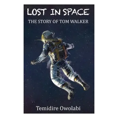 "Lost in Space: The story of Tom Walker" - "" ("Owolabi Temidire")(Paperback)